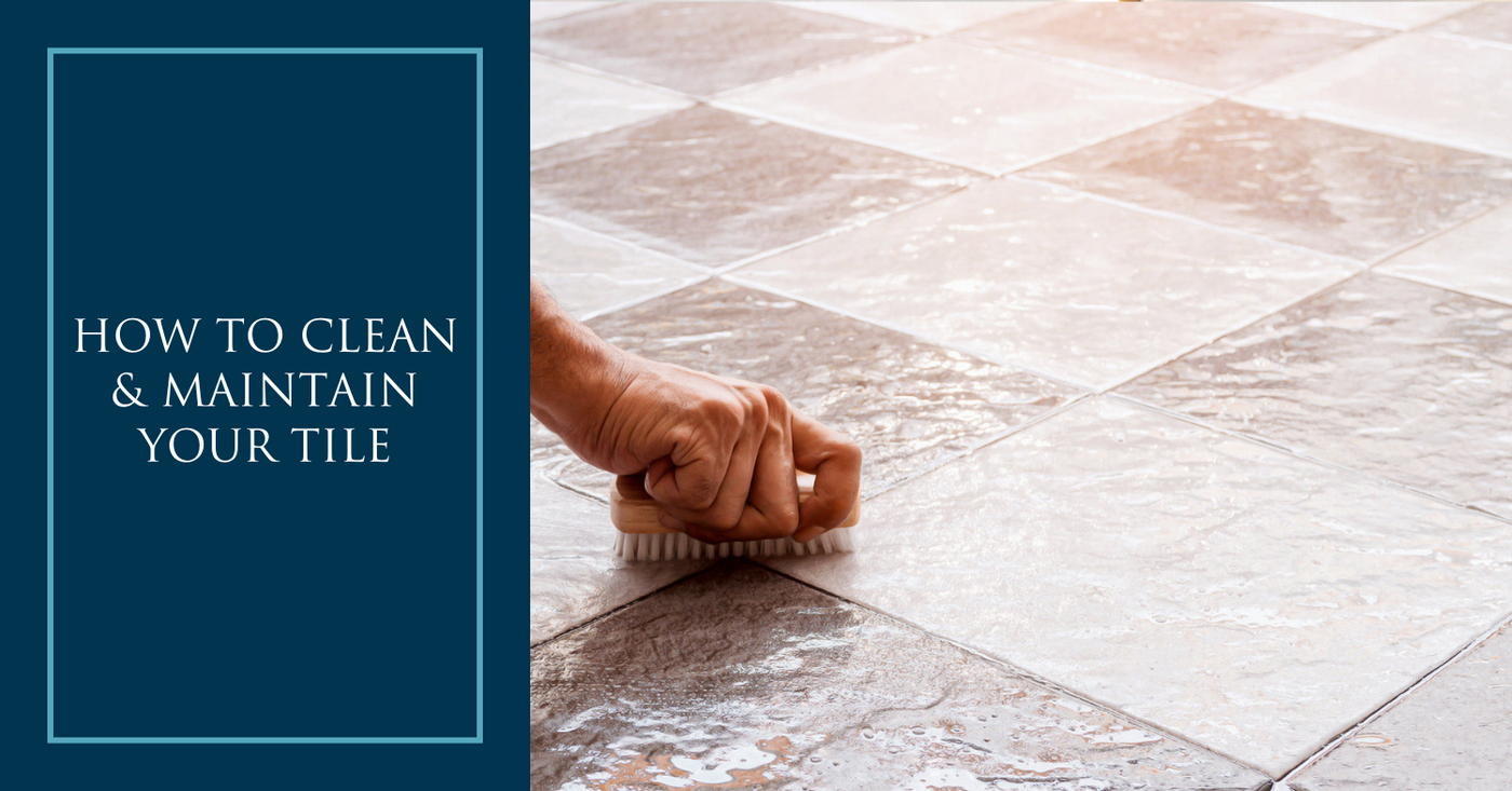 How to Clean and Maintain Your Tile - Architessa
