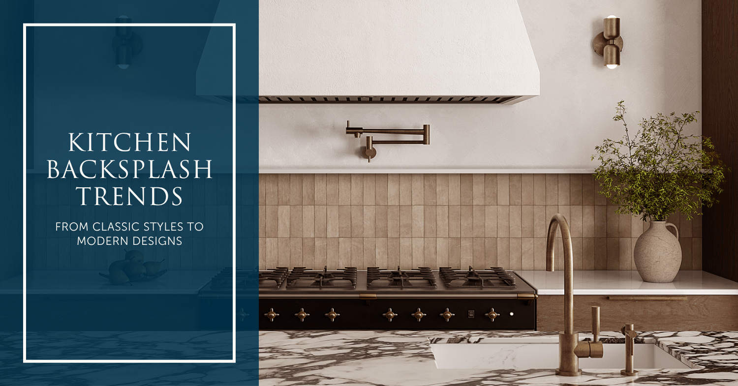 Kitchen Backsplash Trends: From Classic Styles to Modern Designs